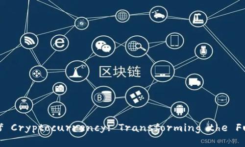 ### The Rise of Cryptocurrency: Transforming the Future of Finance