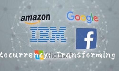 ### The Rise of Cryptocurrency: Transforming the Future of Finance